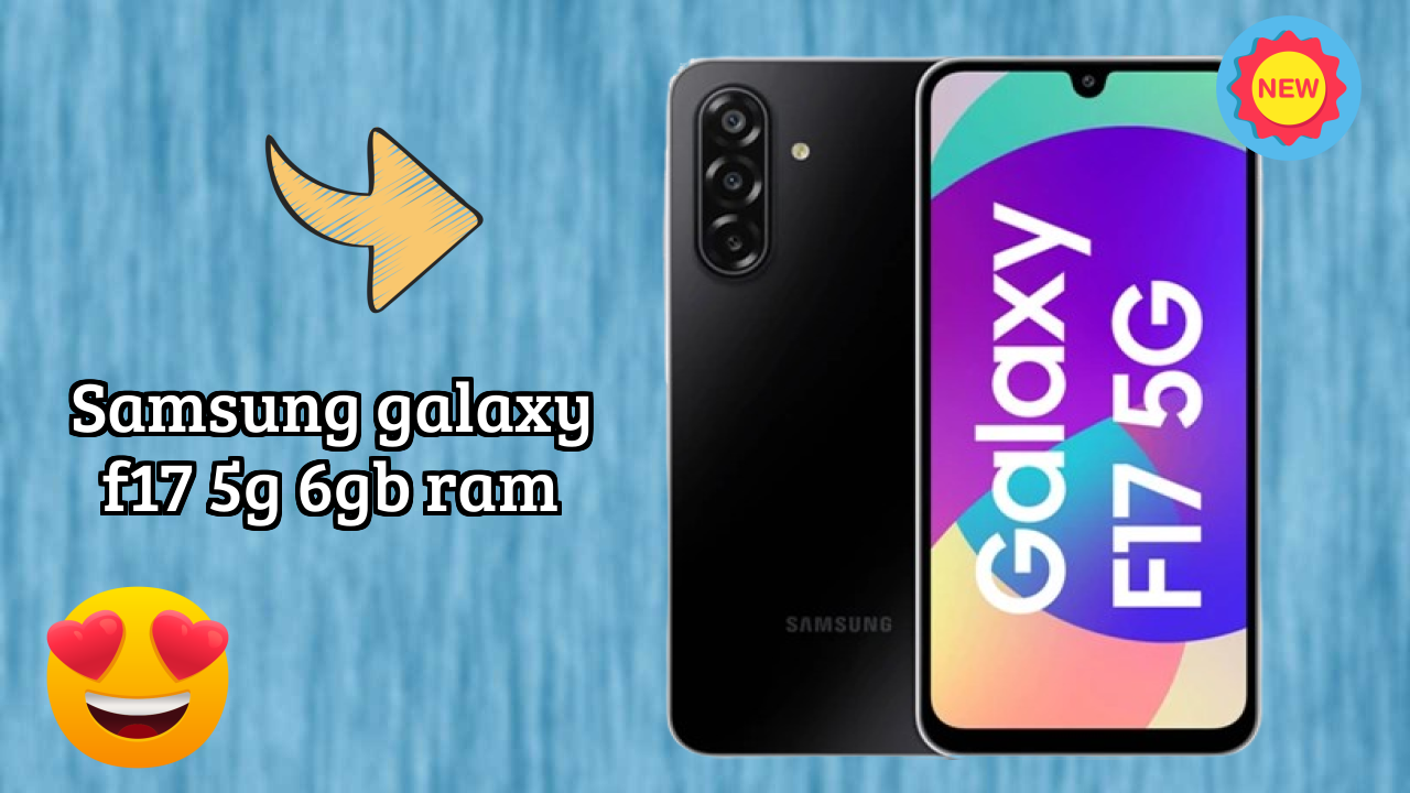 Samsung Galaxy F17 5G 6GB RAM vs Samsung Galaxy: Complete Compare